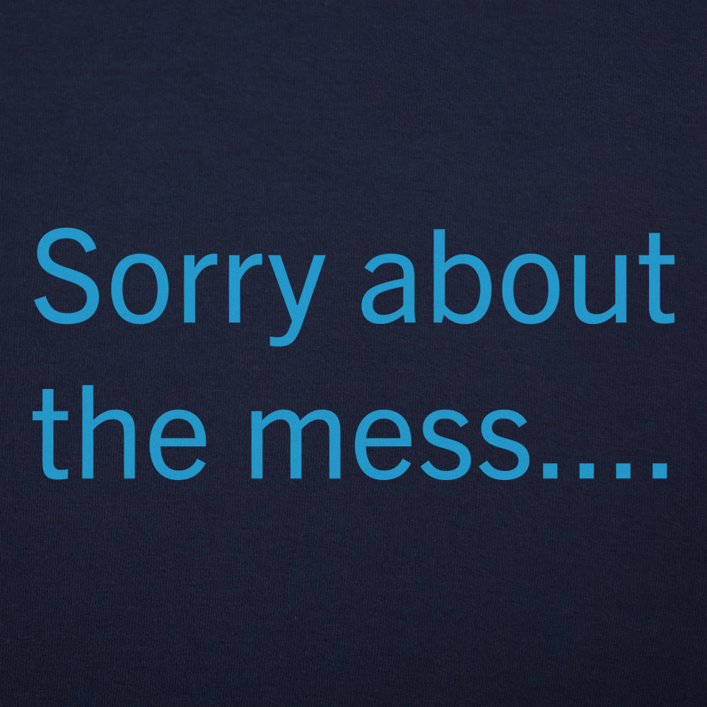 Sorry About The Mess Sarcastic Quote