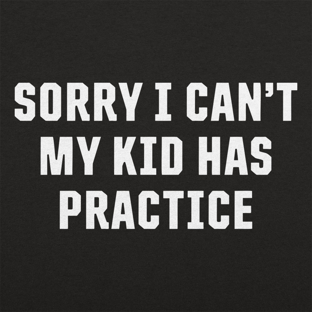 Sorry I Can't My Kid Has Practice Busy Parent Excuse