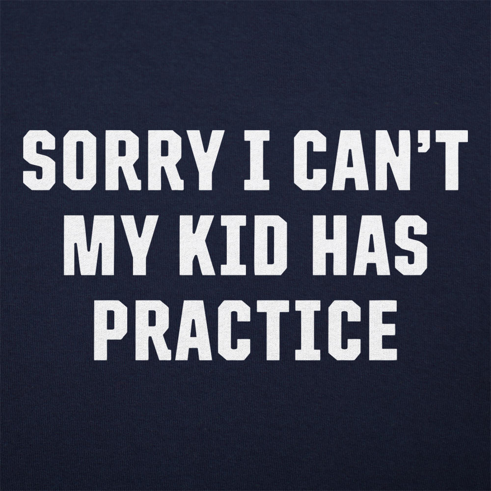 Sorry I Can't My Kid Has Practice Busy Parent Excuse