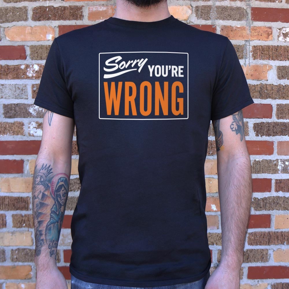 Sorry You're Wrong