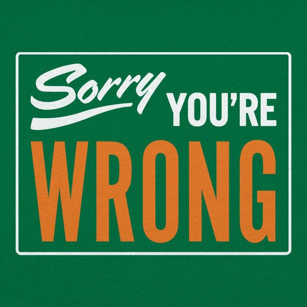 Sorry You're Wrong