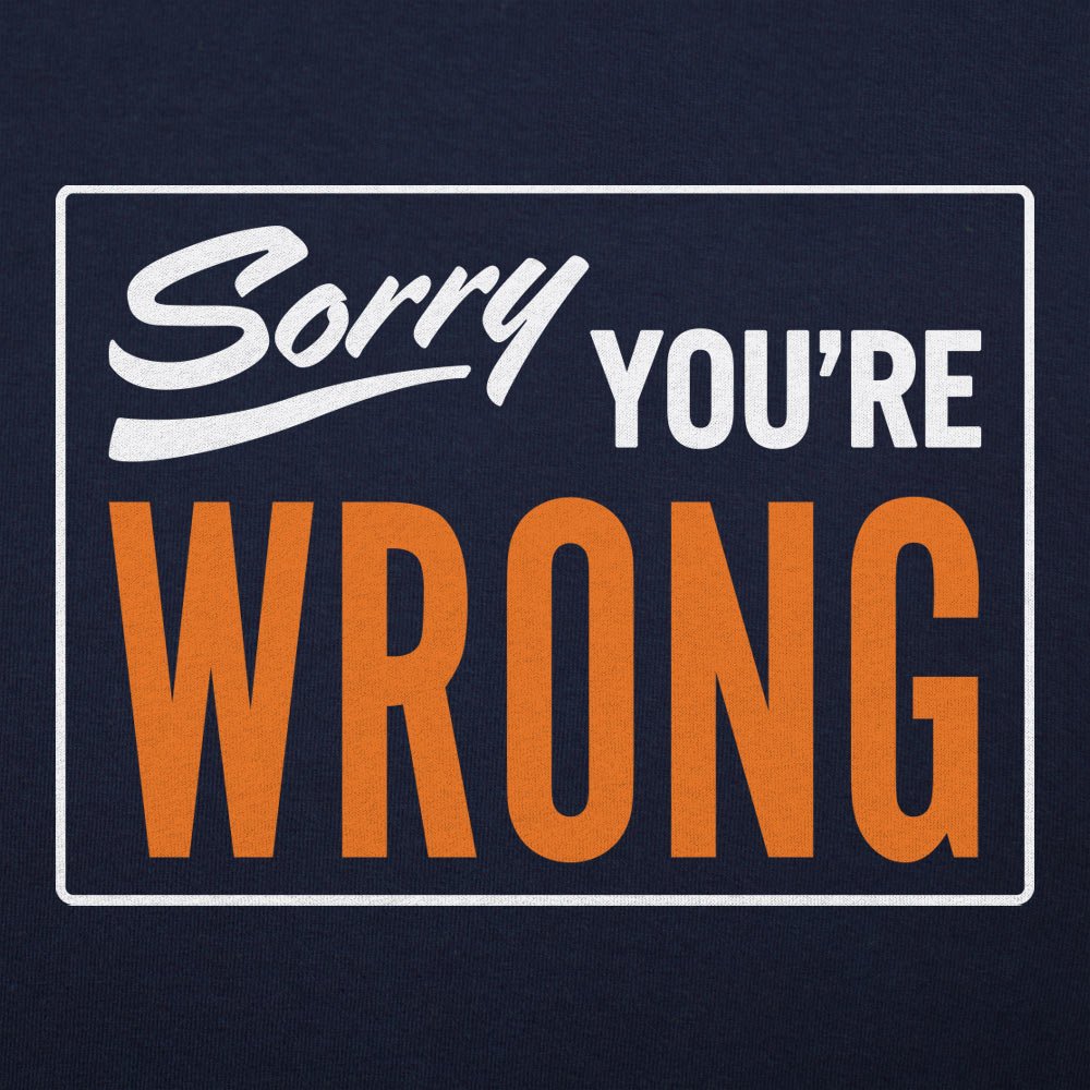 Sorry You're Wrong