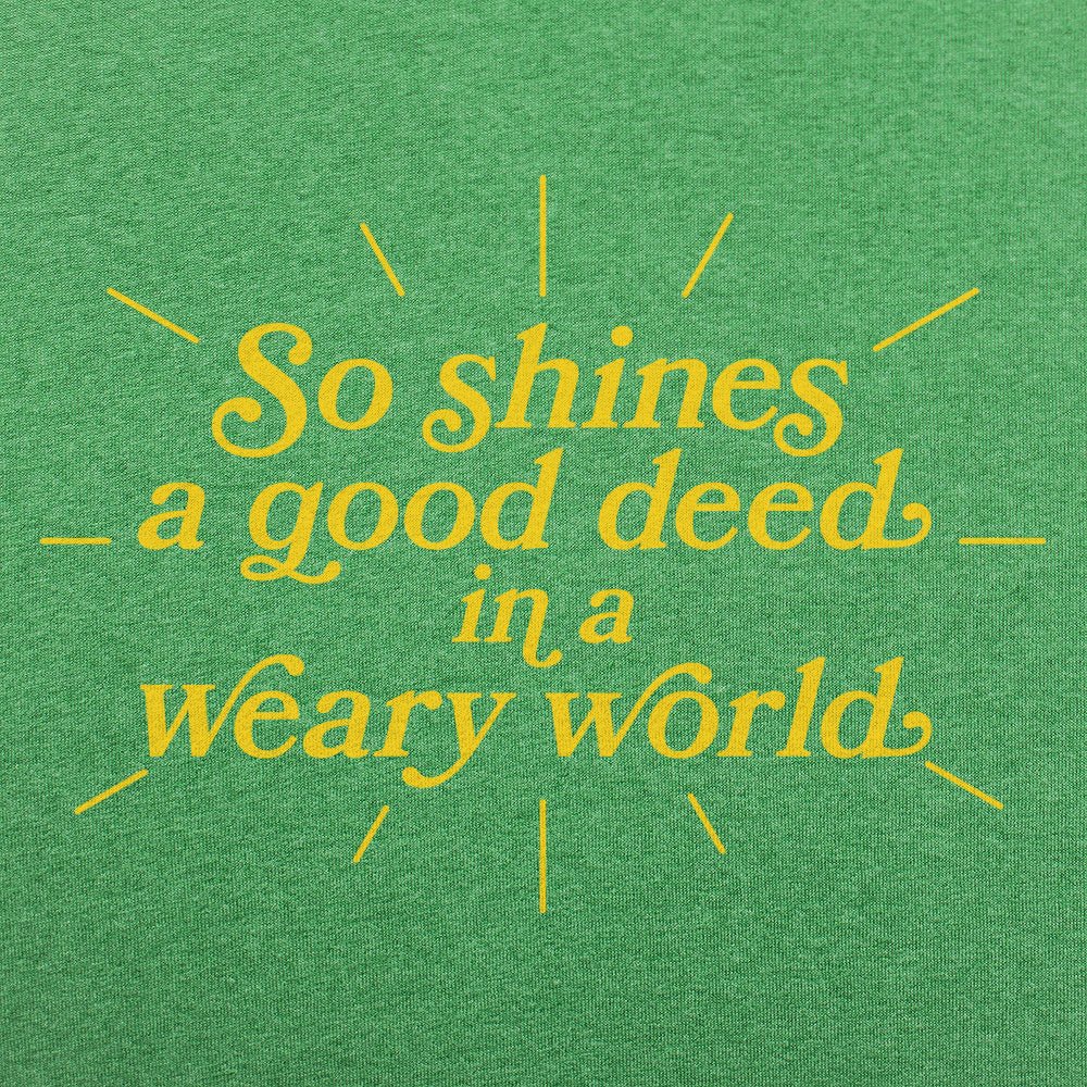 So Shines a Good Deed in a Weary World