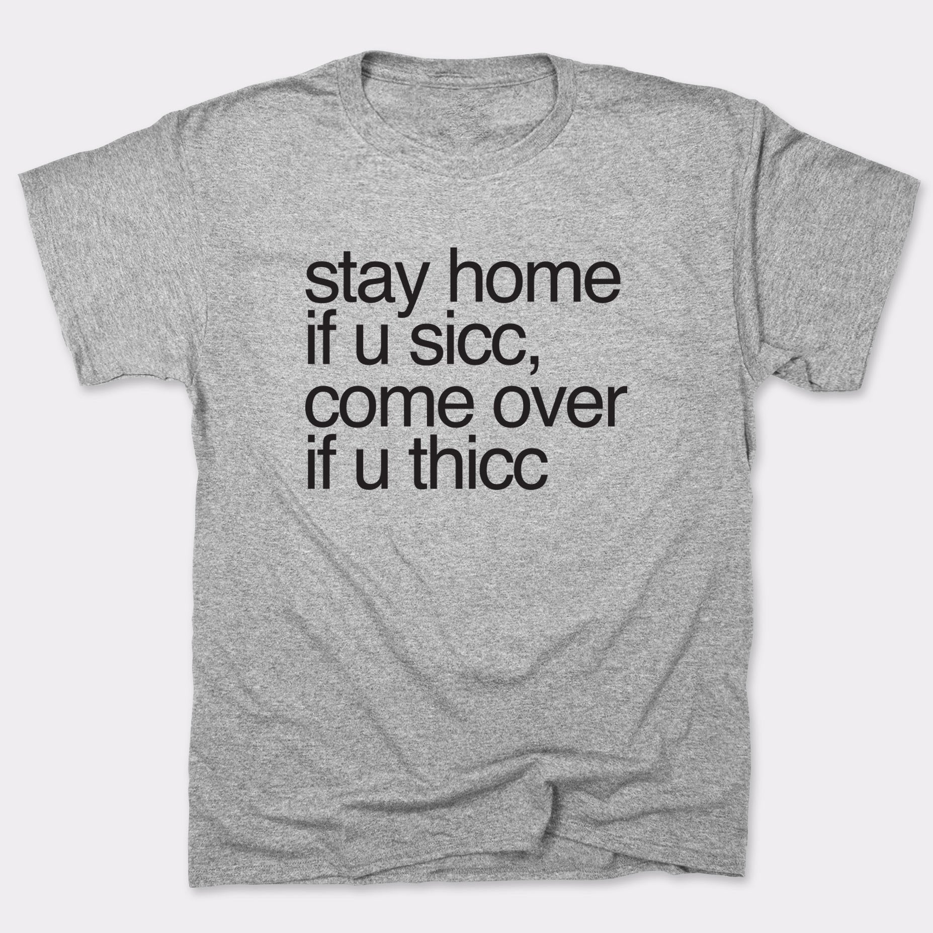 Stay Home if U Sicc Come Over if U Thicc
