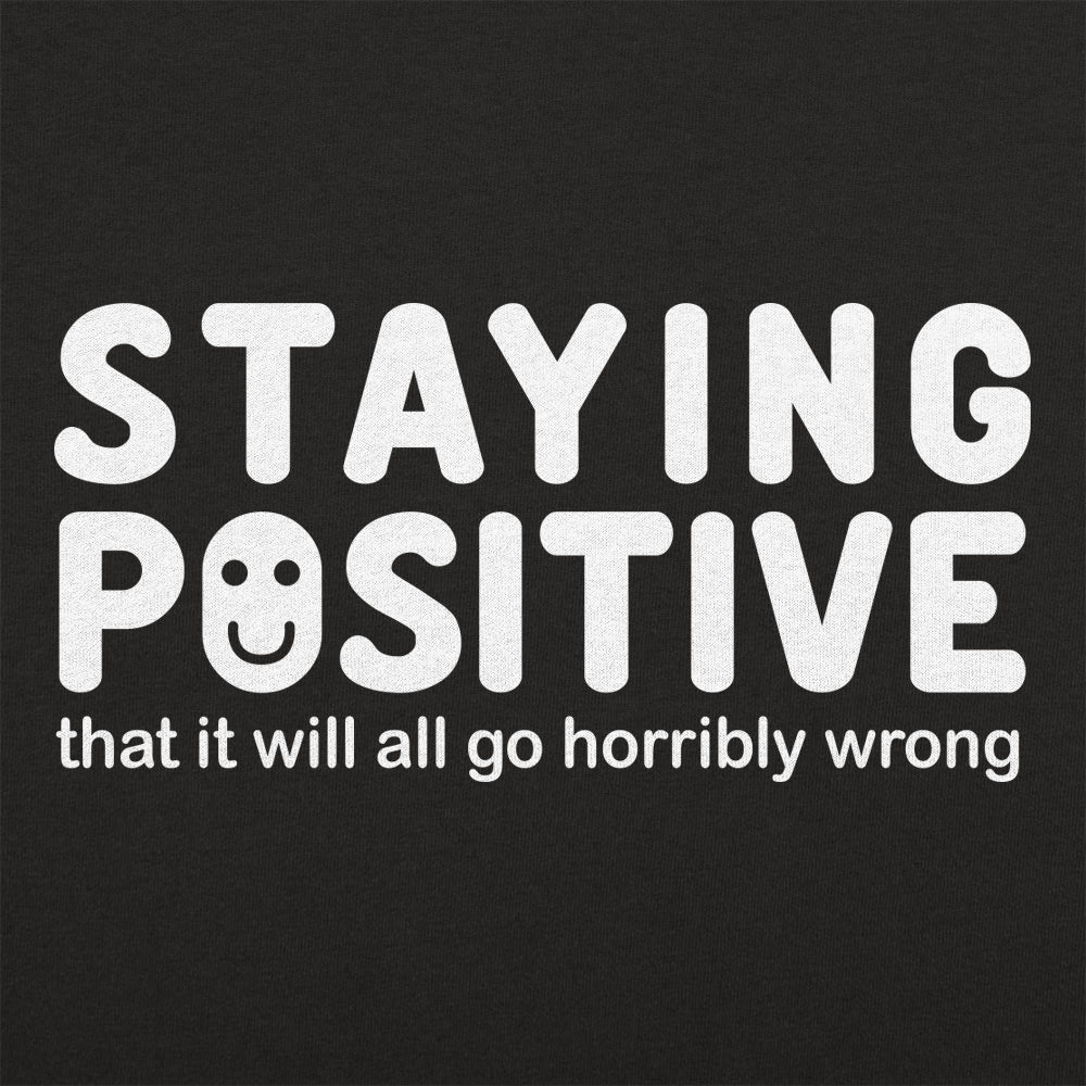 Staying Positive That It Will All Go Horribly Wrong