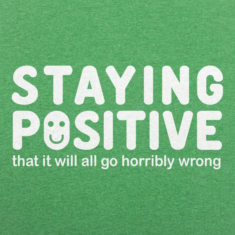 Staying Positive That It Will All Go Horribly Wrong