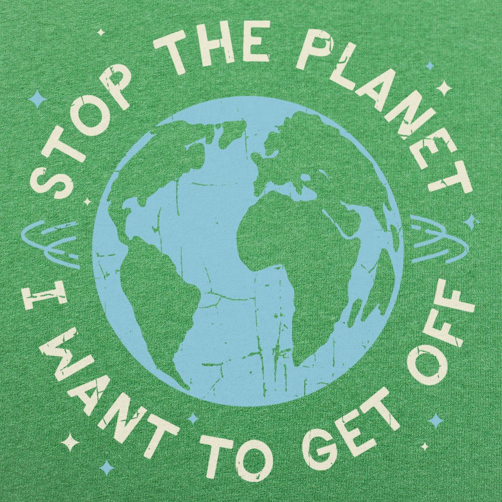 Stop the Planet I Want to Get Off Earth Design