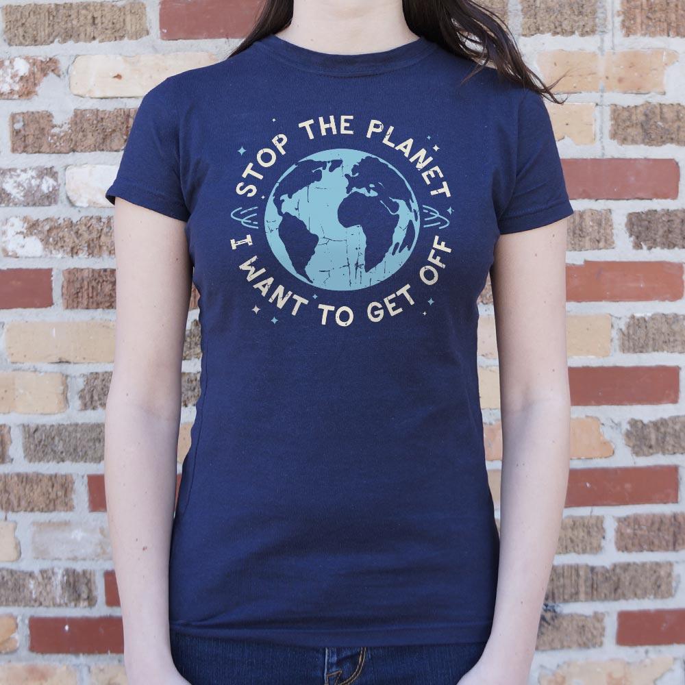 Stop the Planet I Want to Get Off Earth Design