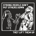 Strong People Don't Put Others Down, They Lift Them Up