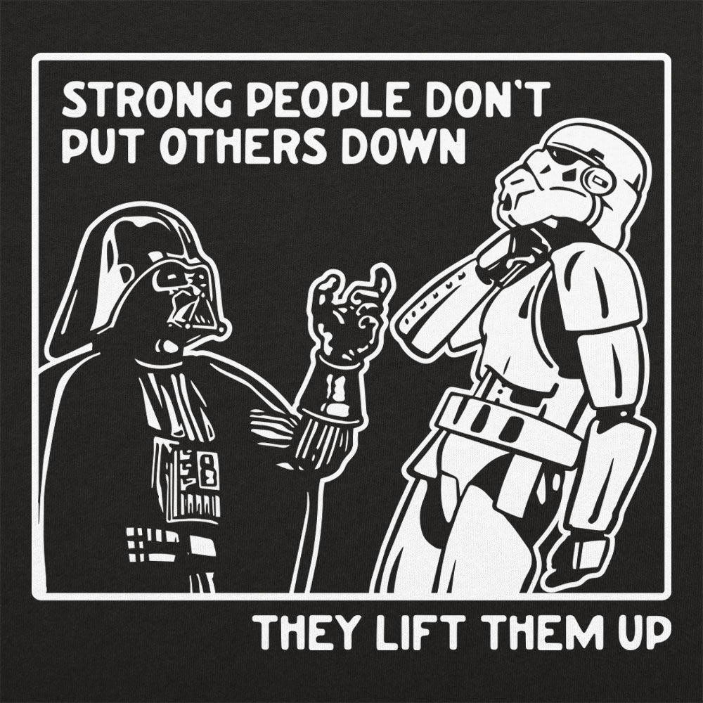 Strong People Don't Put Others Down, They Lift Them Up