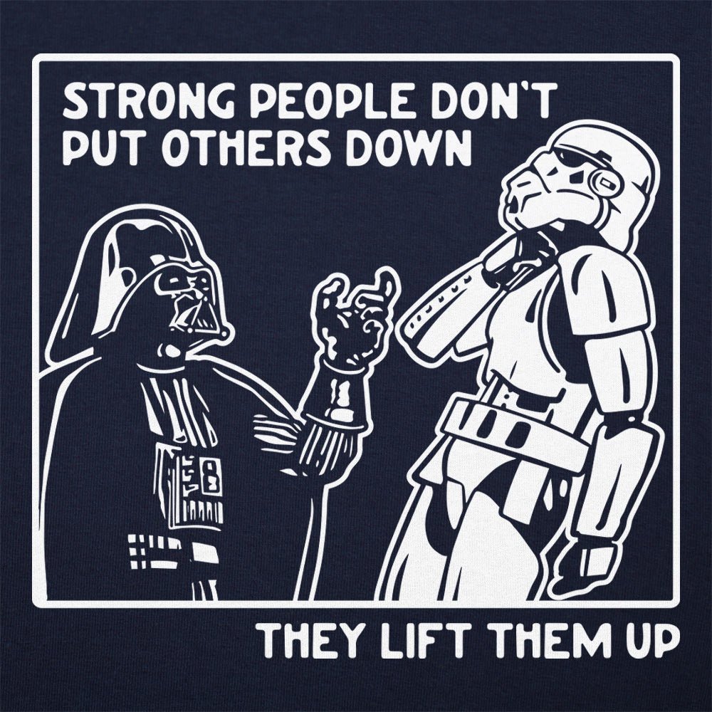 Strong People Don't Put Others Down, They Lift Them Up