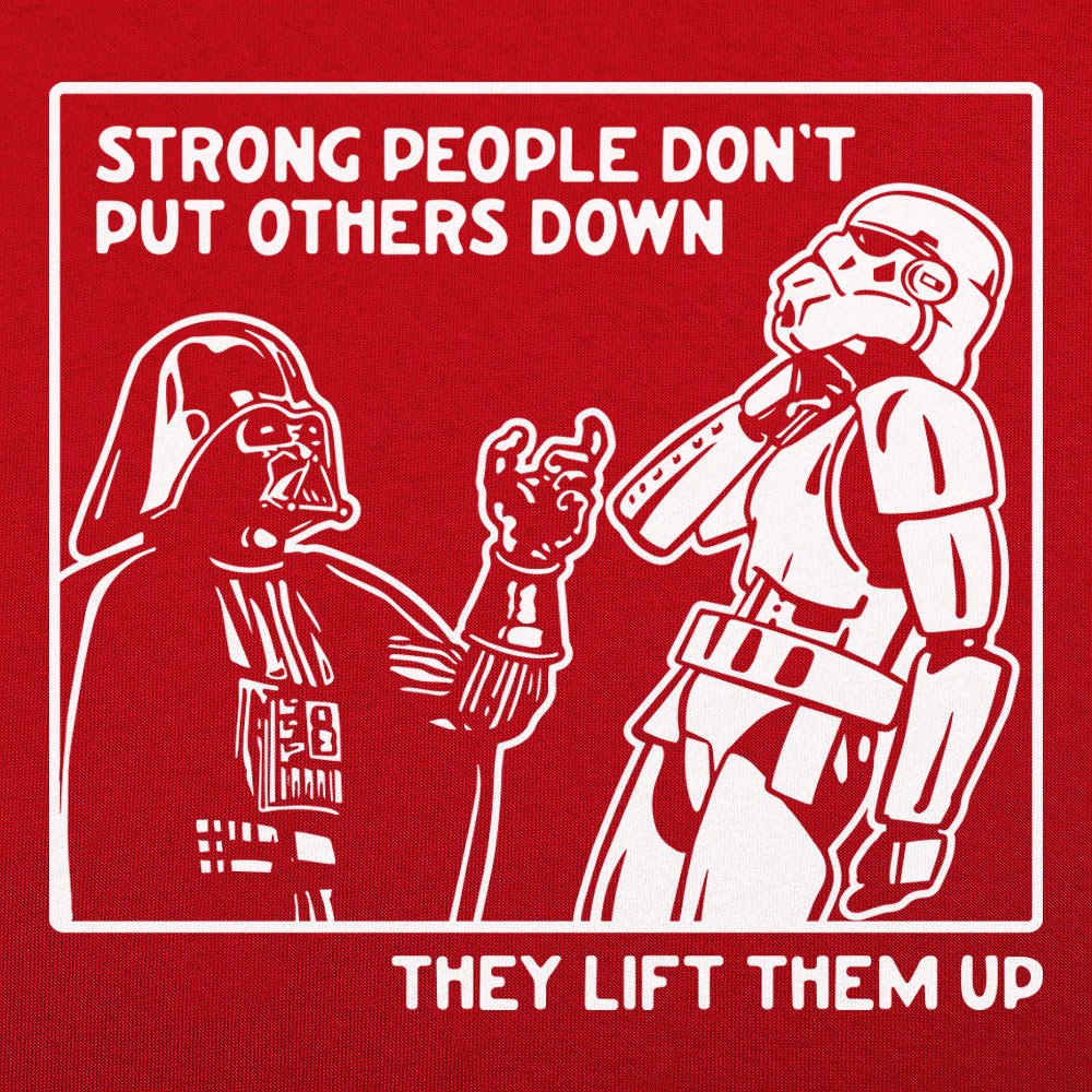 Strong People Don't Put Others Down, They Lift Them Up