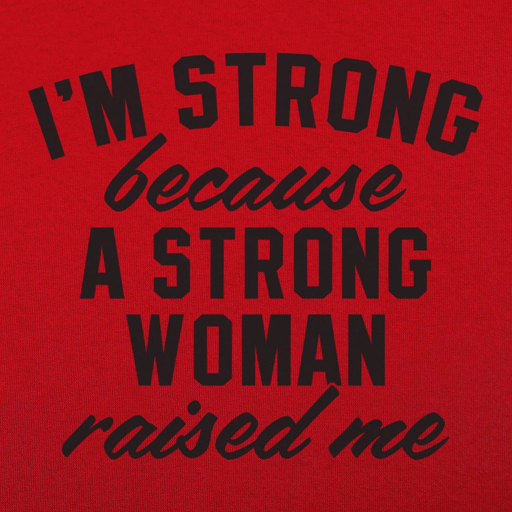 I'm Strong Because a Strong Woman Raised Me