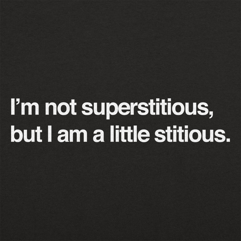 I'm Not Superstitious, But I Am a Little Stitious