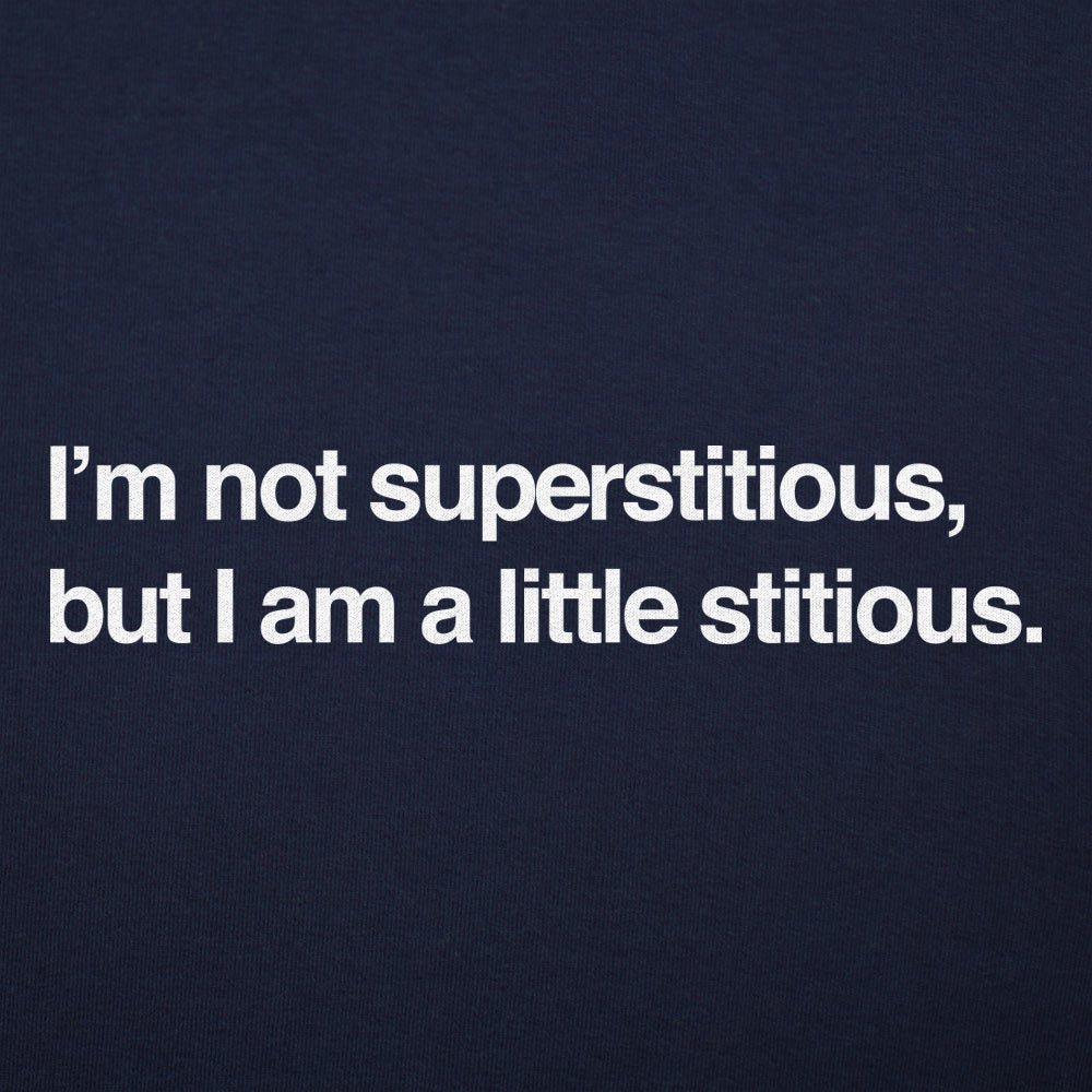 I'm Not Superstitious, But I Am a Little Stitious