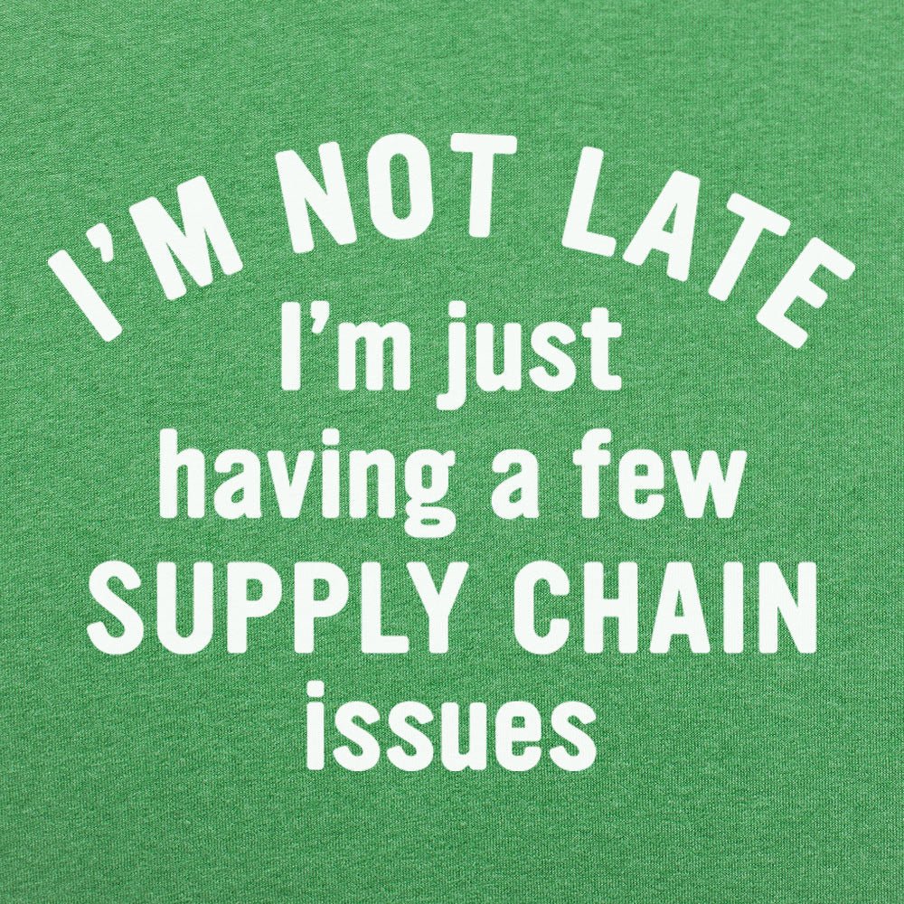 I'm Not Late I'm Just Having a Few Supply Chain Issues