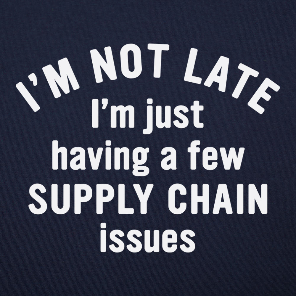I'm Not Late I'm Just Having a Few Supply Chain Issues