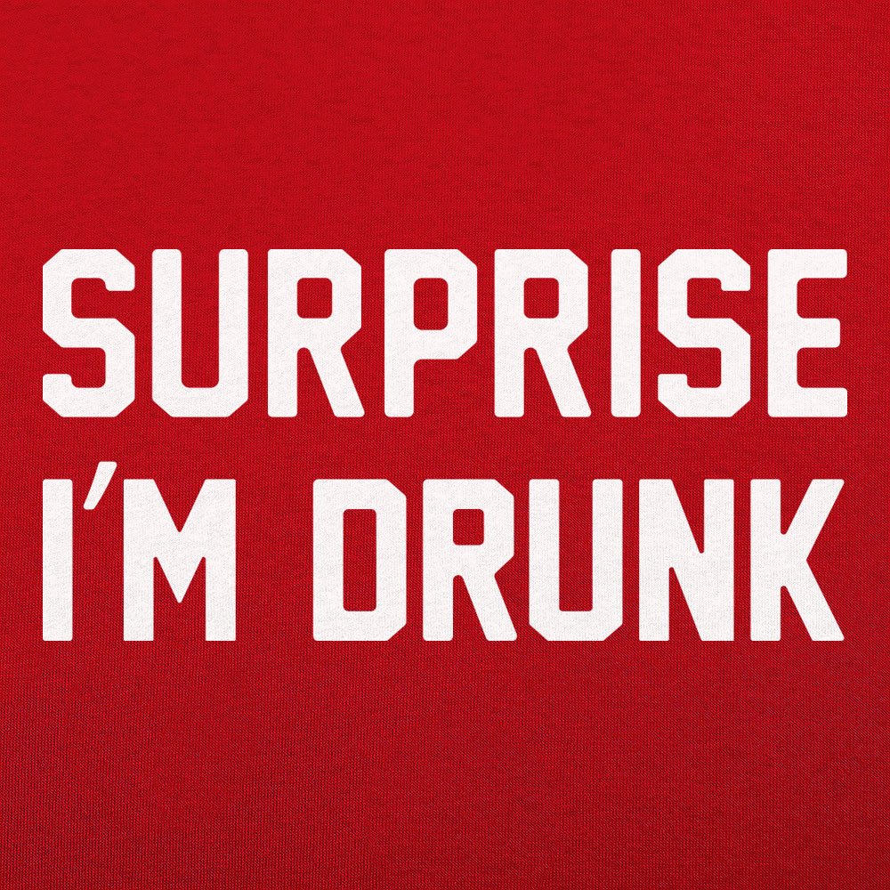 Surprise I'm Drunk Drinking Quote