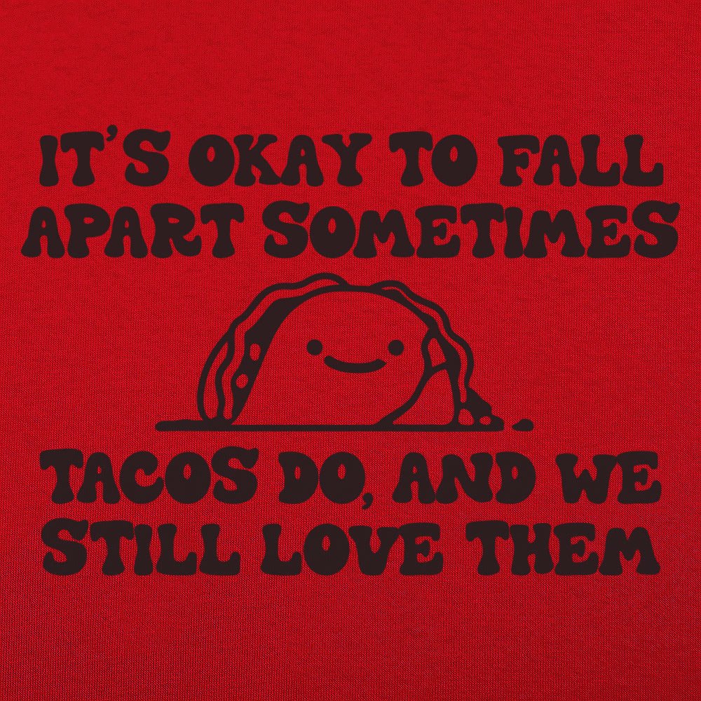 It's Okay to Fall Apart Sometimes Cute Taco