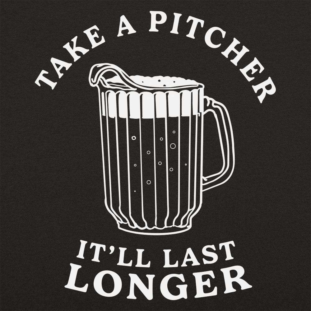 Take A Pitcher of Beer, It'll Last Longer