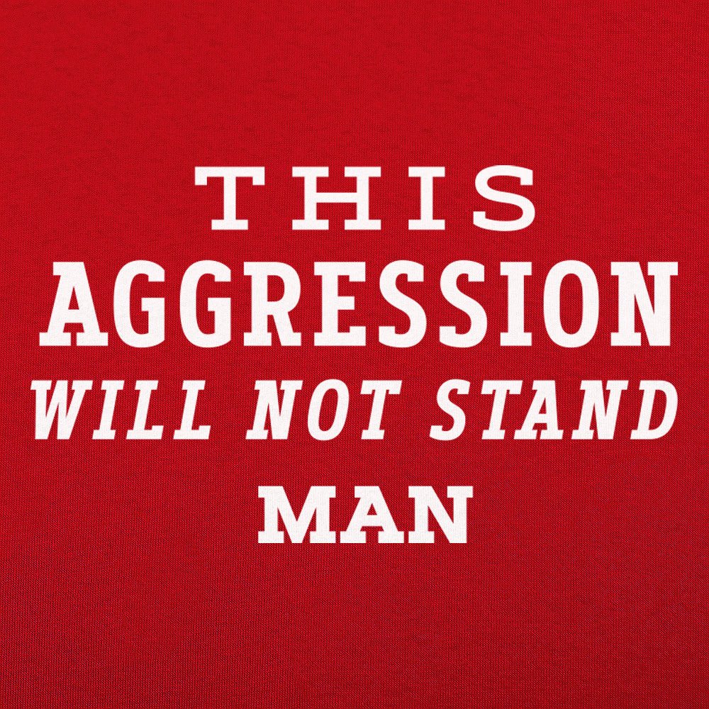 This Aggression Will Not Stand, Man