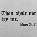 Thou Shalt Not Try Me, Mom 24:7 Bible Commandment