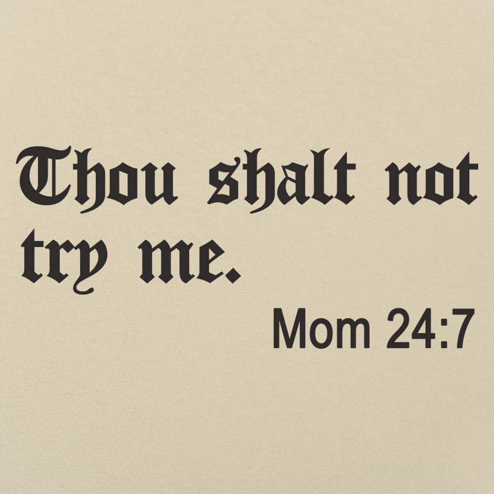 Thou Shalt Not Try Me, Mom 24:7 Bible Commandment