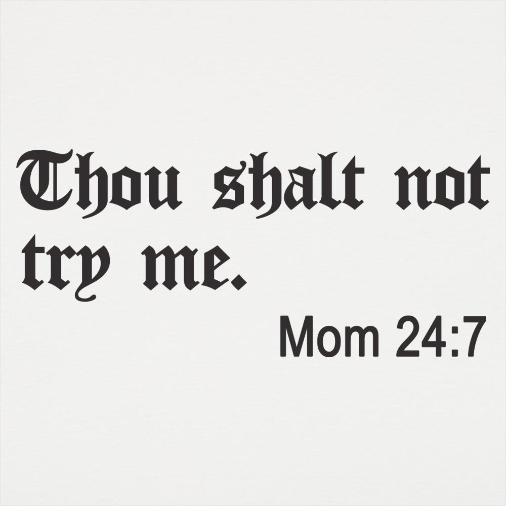 Thou Shalt Not Try Me, Mom 24:7 Bible Commandment