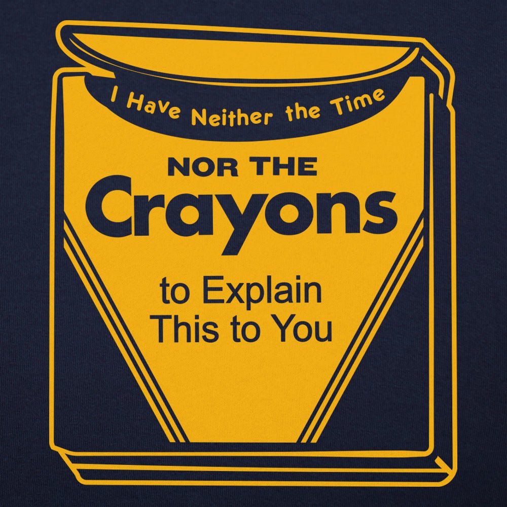 Neither the Time Nor the Crayons to Explain This to You