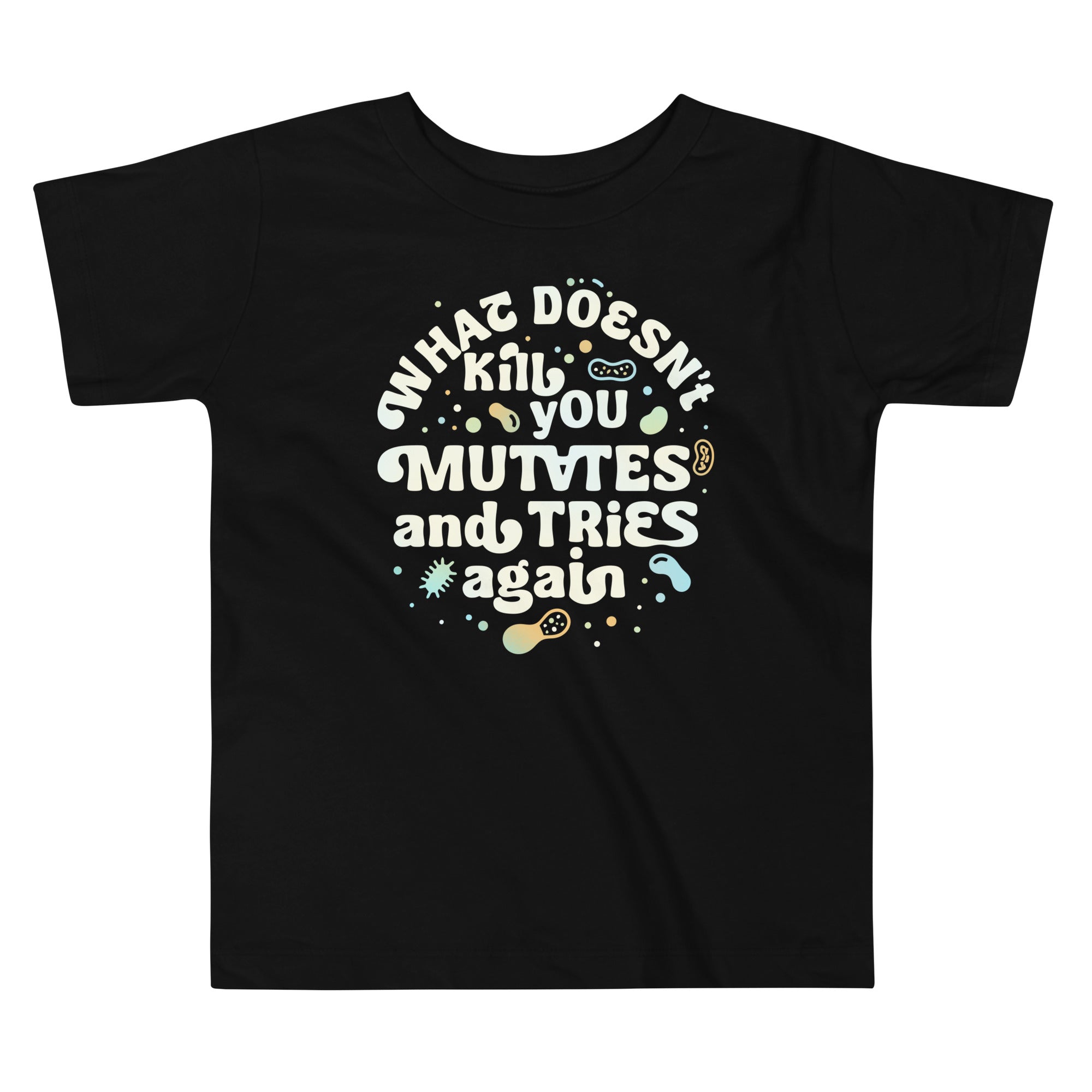 What Doesn't Kill You Mutates And Tries Again Kid's Toddler Tee