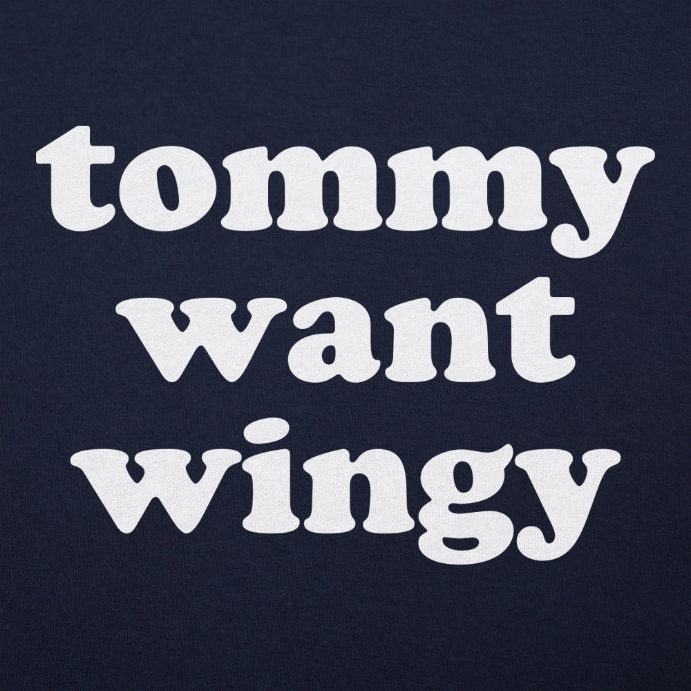 Tommy Want Wingy Funny Movie Quote