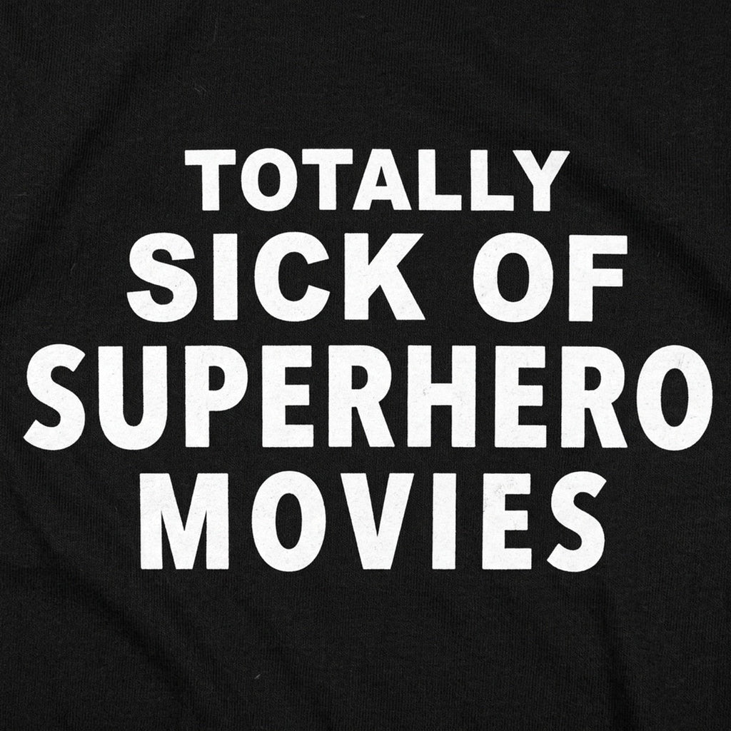 Totally Sick of Superhero Movies Sarcastic Comic Book Fan Quote