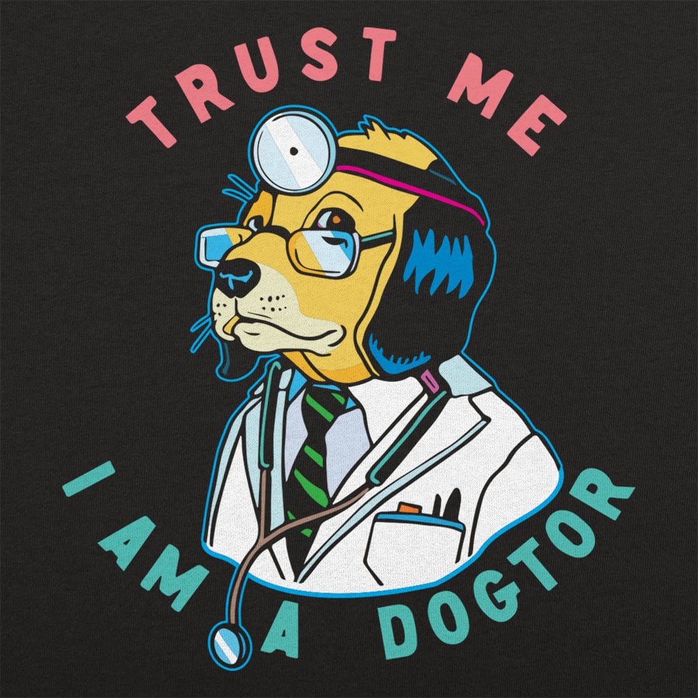 Trust Me I Am a Dogtor, Dog Doctor Full Color Graphic