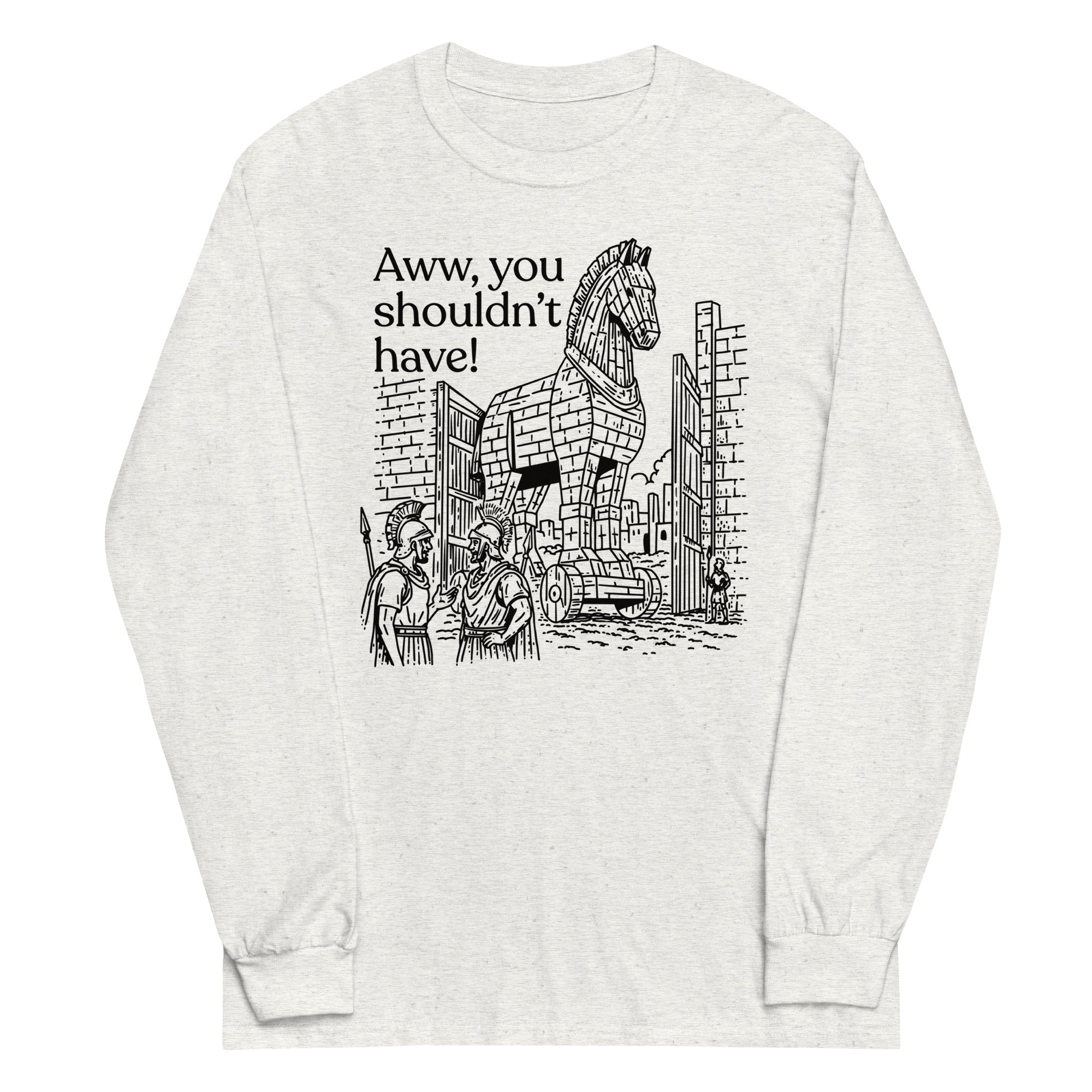 Aww, You Shouldn't Have! Unisex Long Sleeve Tee