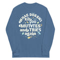 What Doesn't Kill You Mutates And Tries Again Unisex Long Sleeve Tee