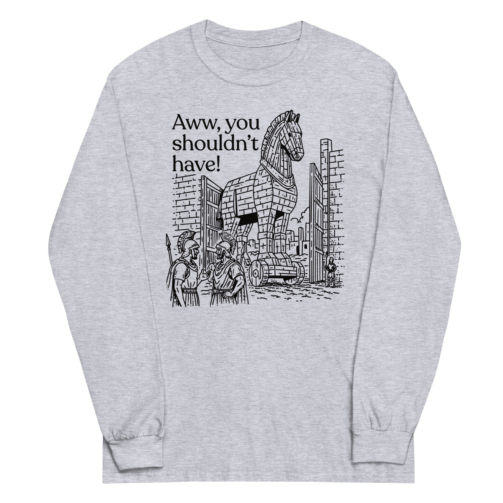 Aww, You Shouldn't Have! Unisex Long Sleeve Tee