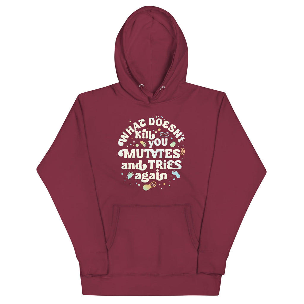 What Doesn't Kill You Mutates And Tries Again Unisex Hoodie