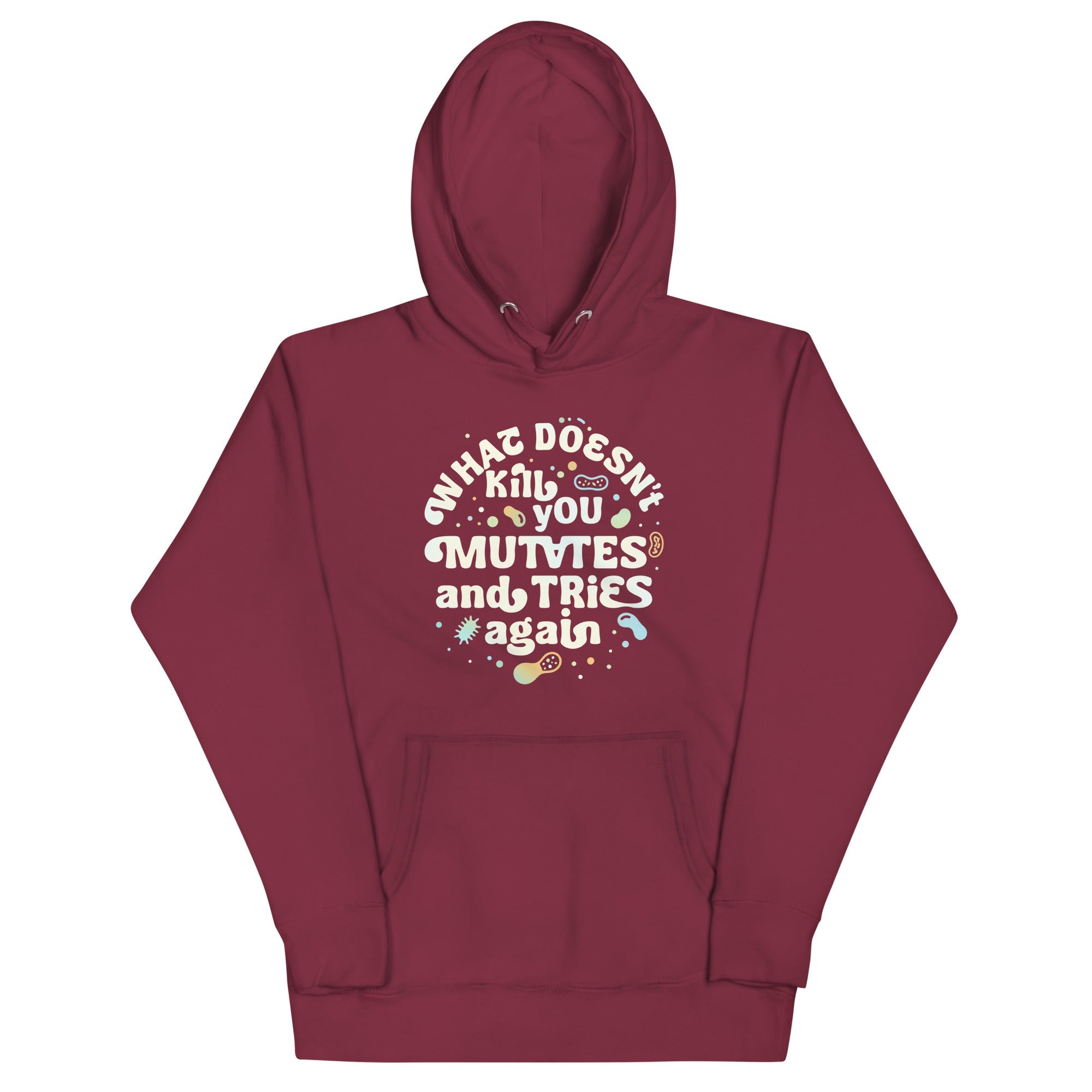 What Doesn't Kill You Mutates And Tries Again Unisex Hoodie