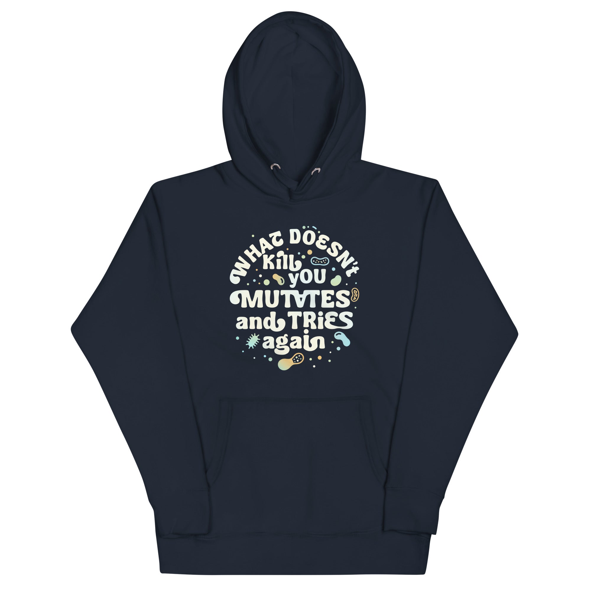 What Doesn't Kill You Mutates And Tries Again Unisex Hoodie