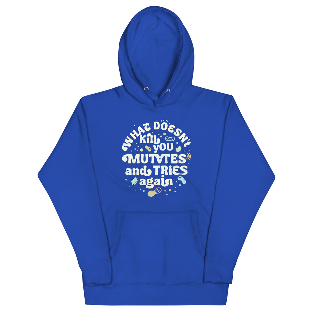 What Doesn't Kill You Mutates And Tries Again Unisex Hoodie
