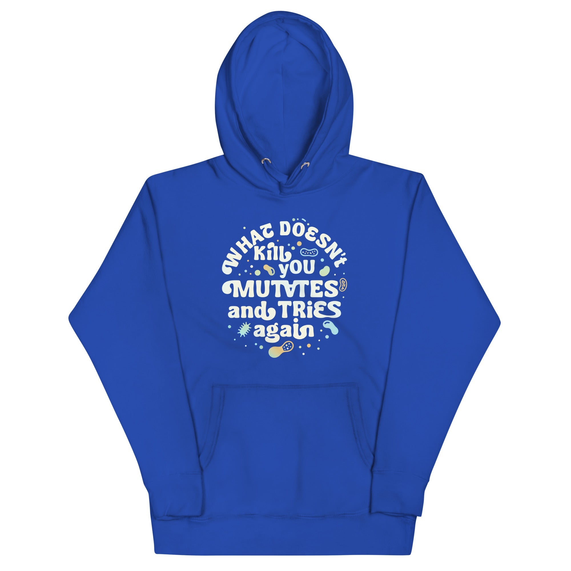 What Doesn't Kill You Mutates And Tries Again Unisex Hoodie