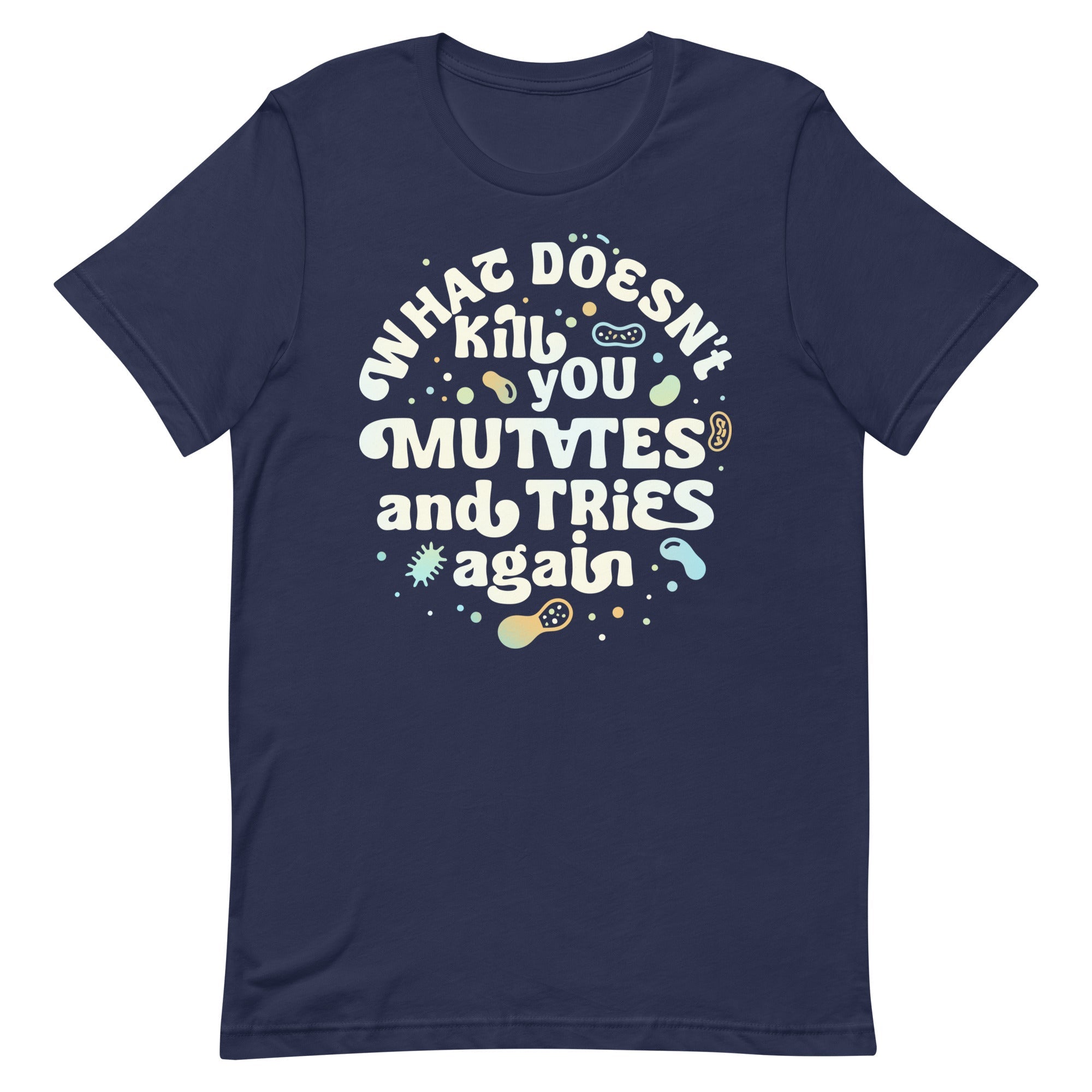 What Doesn't Kill You Mutates And Tries Again Men's Signature Tee
