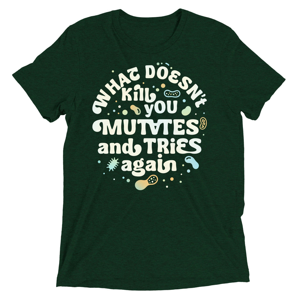 What Doesn't Kill You Mutates And Tries Again Men's Tri-Blend Tee