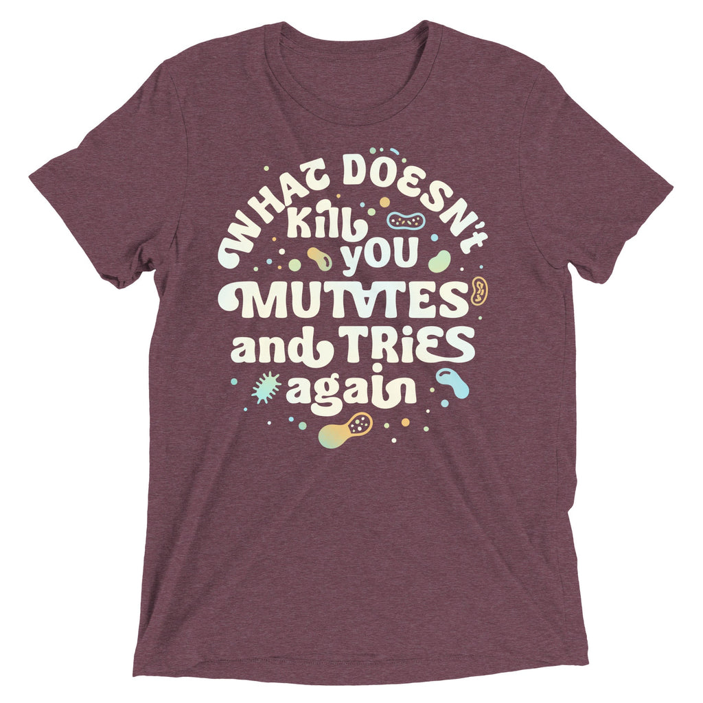 What Doesn't Kill You Mutates And Tries Again Men's Tri-Blend Tee