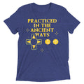 Practiced In The Ancient Ways Men's Tri-Blend Tee