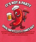 It’s not a party until the Kielbasa comes out shirt