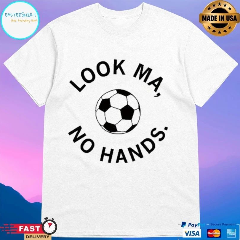 Look Ma No Hands Soccer T-shirts