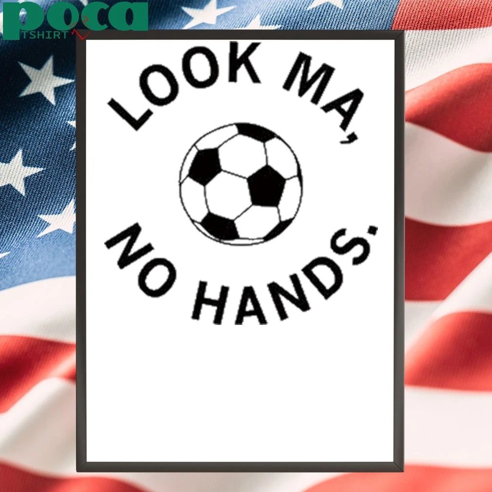 look ma no hands soccer shirt