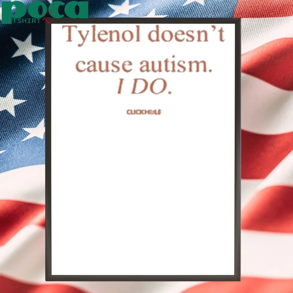 Tylenol Doesn’t Cause Autism I Do Shirt