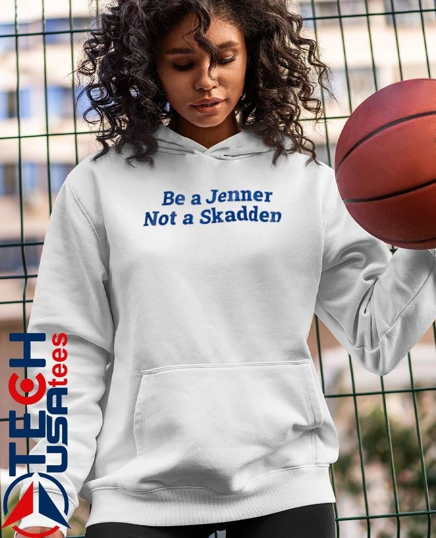 Be a Jenner not a Skadden shirt